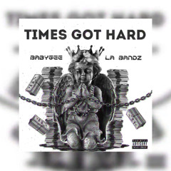 BabyGee - Times Got Hard(feat. LA Bandz)