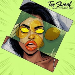 Too Sweet (Matt Stevens Edit)