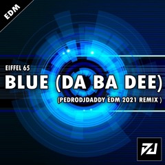 Eiffel 65 - Blue (DA BA DEE) [PedroDJDaddy EDM 2021 REMIX]