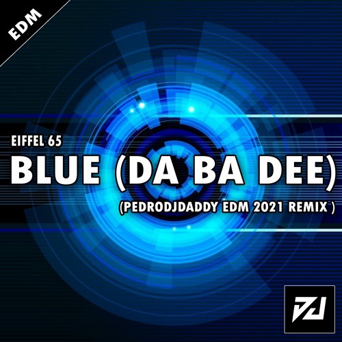 Stream Eiffel 65 - Blue (DA BA DEE) [PedroDJDaddy EDM 2021 REMIX] by  PedroDJDaddy | Listen online for free on SoundCloud