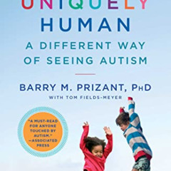 View KINDLE 💑 Uniquely Human: A Different Way of Seeing Autism by  Barry M. Prizant