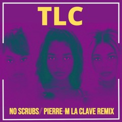 tlccc no scrubsss (pierre-M La Clave Remix)