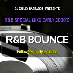 R&B SPECIAL MIXX EARLY 2000'S (R&B Bounce)- DJ Chilly Barbados