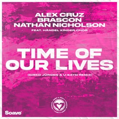 Alex Cruz, Brascon, N. Nicholson, Handel Kinder Chor-Time of our Lives (Disko Jürgen&U-Sayn Remix)