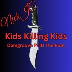 NickJC Kids Killing Kids Ft ID The Poet