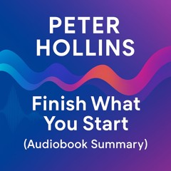 PETER HOLLINS | Finish What You Start (Audiobook Summary)