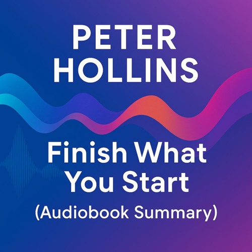 PETER HOLLINS | Finish What You Start (Audiobook Summary)