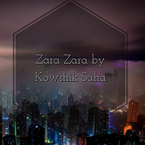 Stream Zara Zara - Cover | Kowshik Saha | Bombay Jayashree RHTDM by Kowshik  Saha | Listen online for free on SoundCloud