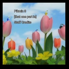 Pikmin 3 - Staff Credits (but its the part where they sing for  you)