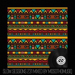 Slow Sessions 231 Mixed by MosothoMusiQ (ZA) Extended Mix