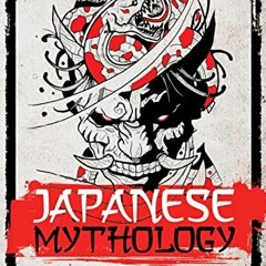 View EPUB KINDLE PDF EBOOK Japanese Mythology: A fascinating introduction to Japanese