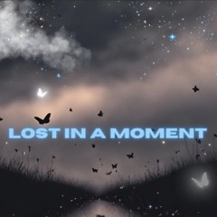 Lost in A Moment - July '25
