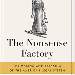 DOWNLOAD EPUB 💘 The Nonsense Factory: The Making and Breaking of the American Legal