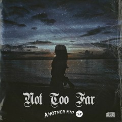 Another Kid & MohRiz - Not Too Far [FREE DOWNLOAD]