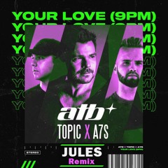 ATB, Topic, A7S - Your Love (9PM) (JULES Remix) Free Download in description!
