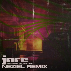 JARE - Goodbye MVNIV (NEZIEL Remix)