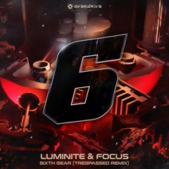 Luminite & MC Focus - Sixth Gear (Trespassed Remix)