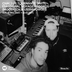 Chaleur tournante invite Emotional Voyage Records (Moodrich & UrbnMowgli) - 15 Décembre 2023