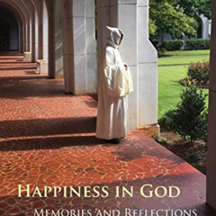 [View] EBOOK 📧 Happiness in God: Memories and Reflections of the Father Abbot of La