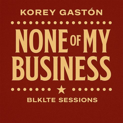 Korey Gastón - None of My Business