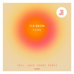 Flo Mrzdk - Shame (incl. Ante Perry Remix) (beanape)