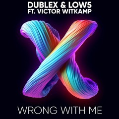 Dublex & Low5 feat. Victor Witkamp - Wrong With Me