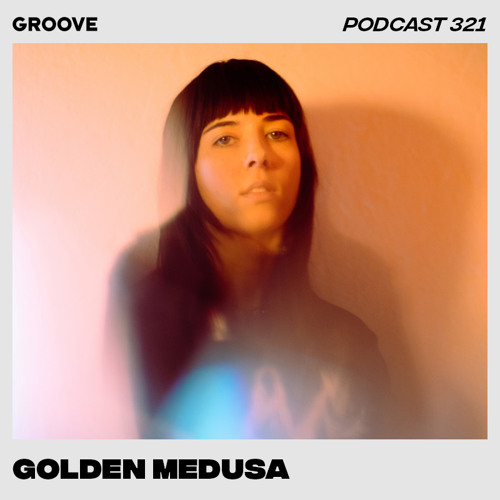 Groove Podcast 321 - Golden Medusa