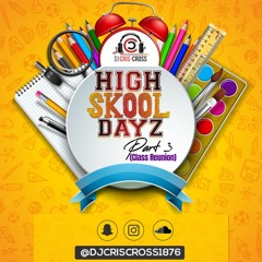 High Skool Dayz Pt.3 [Class ReUnion] - Dj Cris Cross