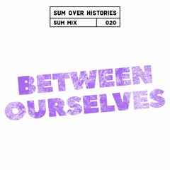 Sum Mix #020 - Between Ourselves