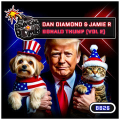 [BB26] Dan Diamond & Jamie R - Donald Thump (Vol 2) **OUT NOW**