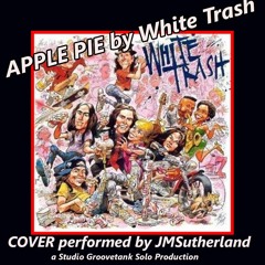 Apple Pie - White Trash COVER By JMSutherland