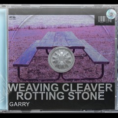Weaver Cleaver, Rotting Stone