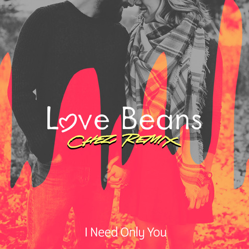 Stream I Need Only You (Chez Remix) by Love Beans | Listen online for free  on SoundCloud