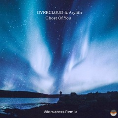 DVRKCLOUD & Arylith - Ghost Of You (Morva Remix)