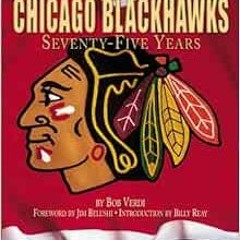 View [PDF EBOOK EPUB KINDLE] Chicago Blackhawks: Seventy-Five Years by Bob VerdiBilly