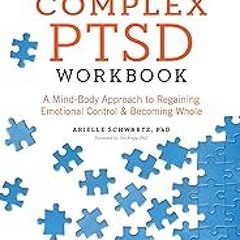 FREE B.o.o.k (Medal Winner) The Complex PTSD Workbook: A Mind-Body Approach to Regaining Emotional