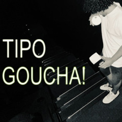 TIPO GOUCHA! (SPOTIFY)