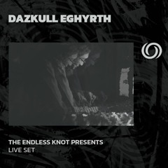 DAZKULL EGHRYTH | The Endless Knot presents | 08603/2024