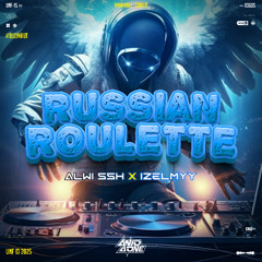 RUSSIAN ROULETTE #IZELMYY ( ANTO AONE X ALWI SSH )#DUOMAUT
