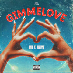 TNT & Anime - GIMMELOVE