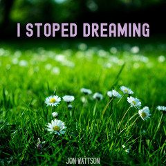 I Stoped Dreaming