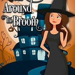 ✔️ Read Beat Around The Broom (A Wildes Witches Paranormal Cozy Mystery Book 10) by  Mara Webb