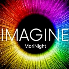 IMAGINE ((MoriNight))