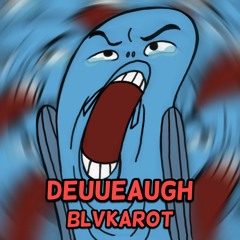 DEUUEAUGH - BLVKAROT