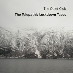 The Quiet Club - The Telepathic Lockdown Tapes 1 - Excerpt