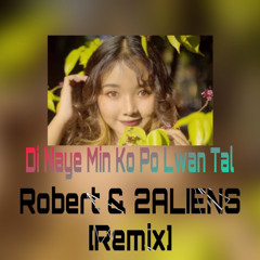 Di Naye Min Ko Po Lwan Tal - Lar Dint Htar Yi(Robert & 2 Aliens Remix)