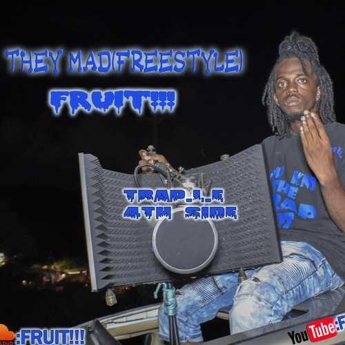 They Mad(FreeStyle)-Fruit!!!