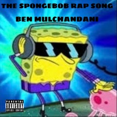 Spongebob Rap~ Ben Mulchandani