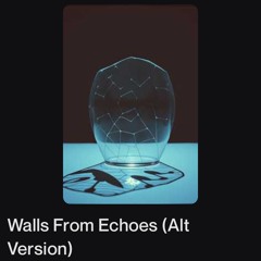 Walls From Echoes (Alt Version)
