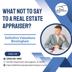 What Not To Say To A Real Estate Appraiser?